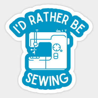 Sewing Gift | I'd Rather Be Sewing Sticker